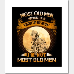 Most Old Men Would Have Given Up By Now I'm Not Most Old Men Firefighter Posters and Art